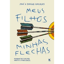 Meus Filhos, Minhas Flechas | Preparando seus Filhos para Impactar as Futuras Gerações | Josué e Douglas Gonçalves