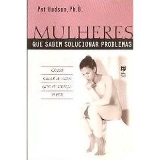 Mulheres que Sabem Solucionar Problemas autor Pat Hudson Ph D