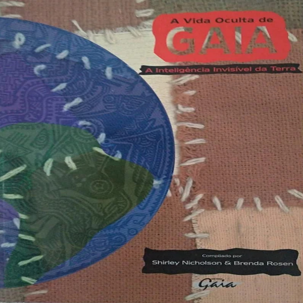 A Vida Oculta de Gaia - a Inteligência Invisível da Terra autor Shirley Nicholson e Brenda Rosen