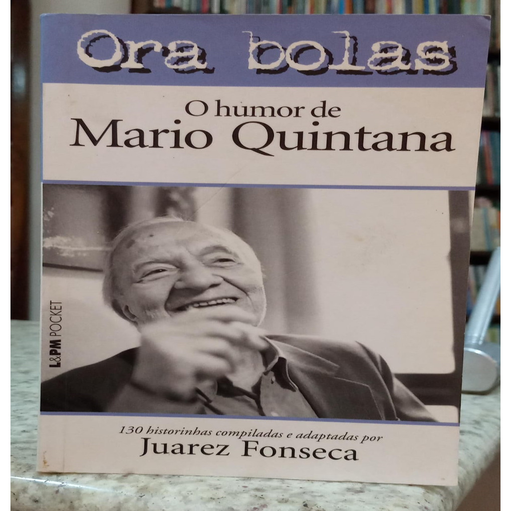 ORA BOLAS / O HUMOR DE MÁRIO QUINTANA autor JUAREZ FONSECA