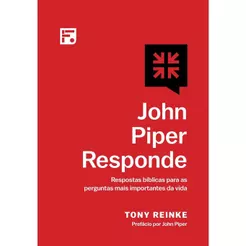 John Piper Responde | Respostas Bíblicas para as Perguntas mais Importantes da Vida | Tony Reinke