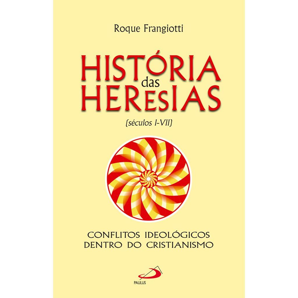 História das Heresias | Conflitos ideológicos dentro do Cristianismo | Roque Frangiotti