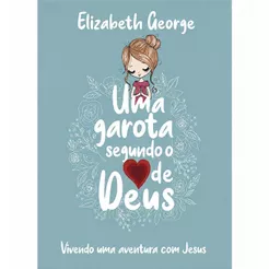 Livro Uma Garota Segundo o Coração de Deus | Elizabeth George