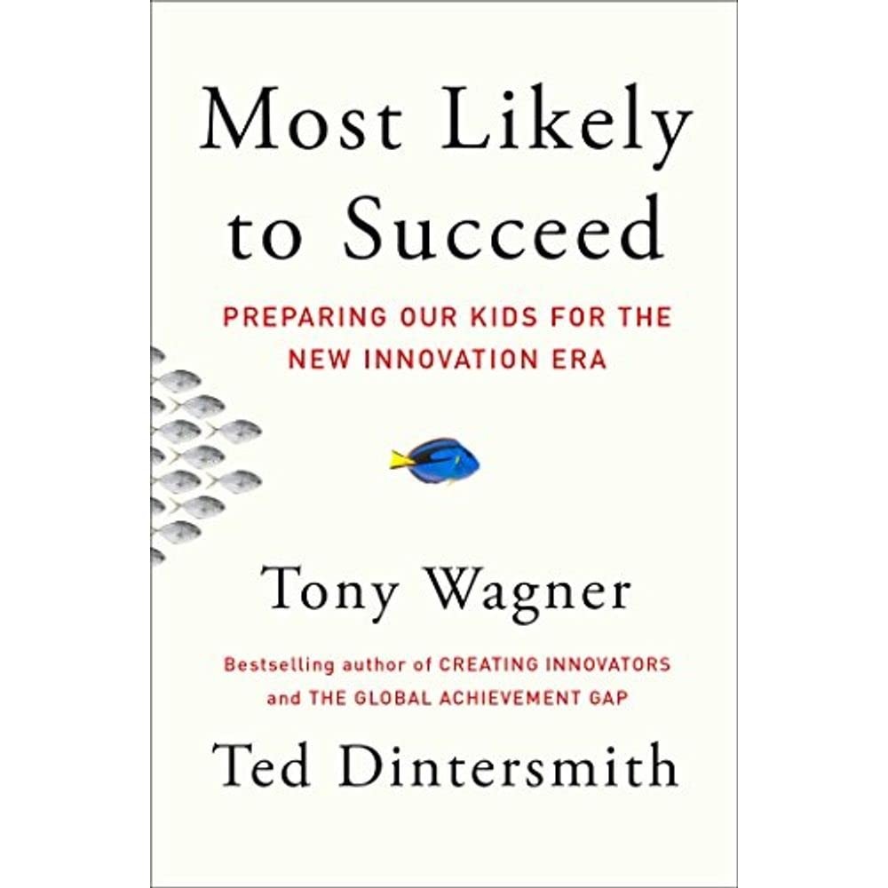 Most likely to succeed - preparing our kids for the innovation era autor Tony Wagner and Ted Dintersmith
