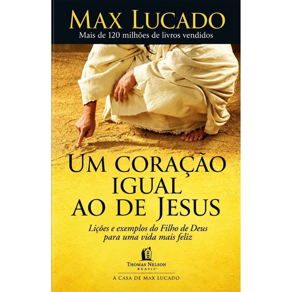 Livro Um Coração Igual Ao De Jesus | Max Lucado | Siga o exemplo do Filho de Deus e viva muito mais feliz