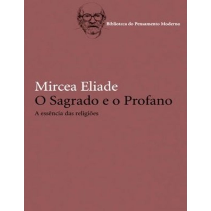 O sagrado e o profano: A essência das religiões - Biblioteca do pensamento moderno autor Eliade, Mircea