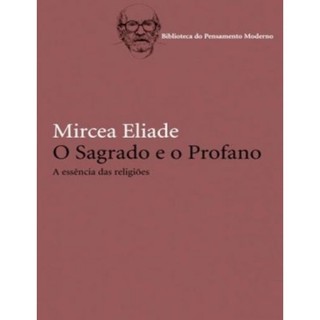 O sagrado e o profano: A essência das religiões - Biblioteca do pensamento moderno autor Eliade, Mircea