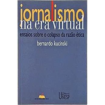 Jornalismo na Era Virtual / Ensaios Sobre o Colapso da Razao Etica autor Bernardo Kucinski