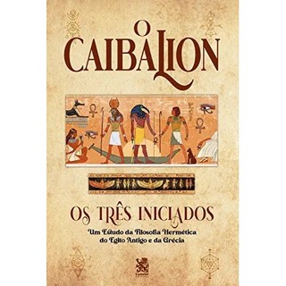 O Caibalion: os três iniciados autor Claudio Blanc