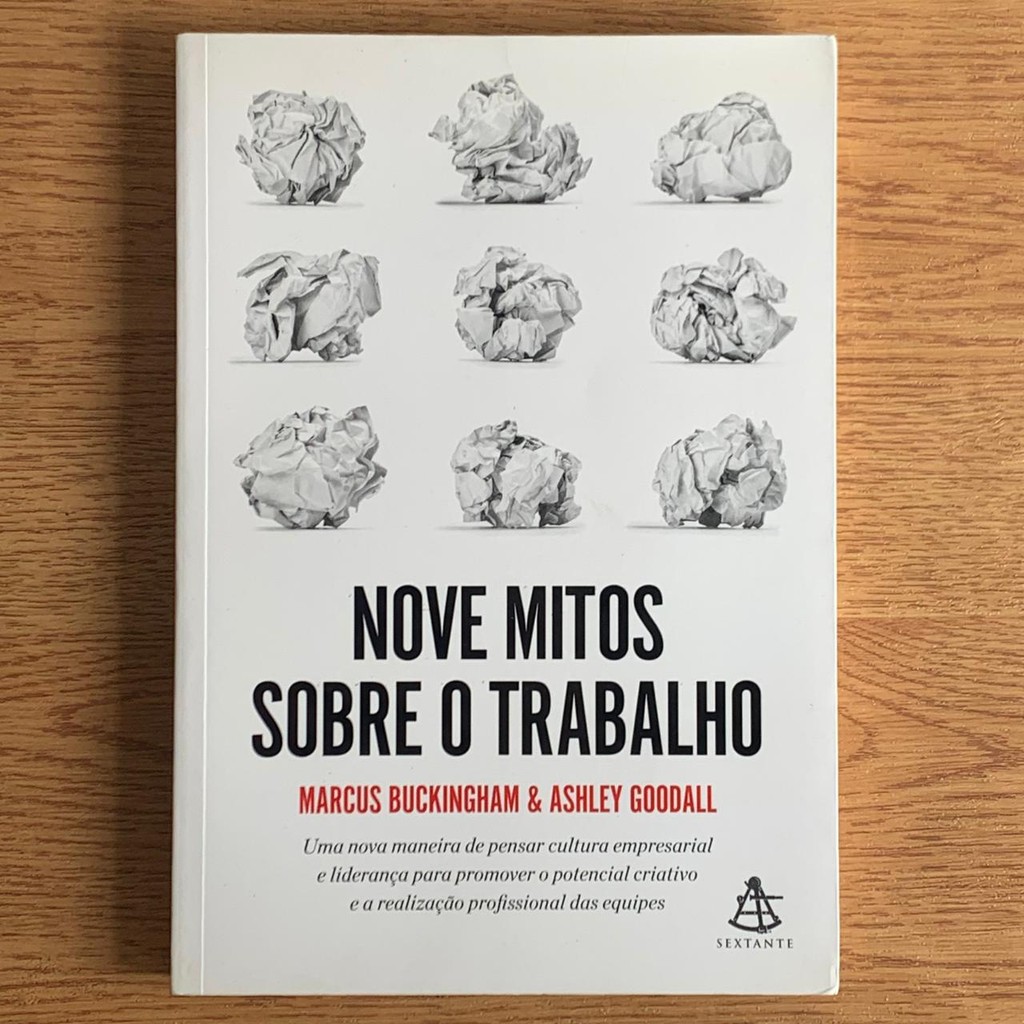 LIVRO NOVE MITOS SOBRE O TRABALHO - MARCUS BUCKINGHAM; ASHLEY GOODALL
