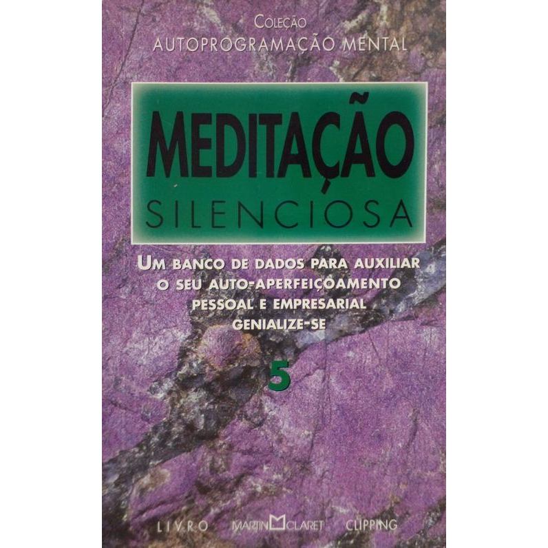 Meditação Silenciosa: Um banco de dados para auxiliar o seu auto-aperfeiçoamento pessoal e empresarial genialize-se (Vo.