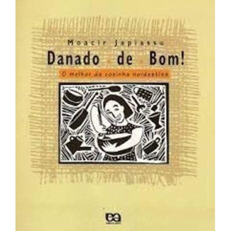 Danado de Bom! O Melhor da Cozinha Nordestina de Moacir Japiassu 7656197