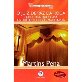 O Juiz de Paz da Roça / Quem Casa Quer Casa / os Dois ou o Inglês Maqu autor Martins Pena