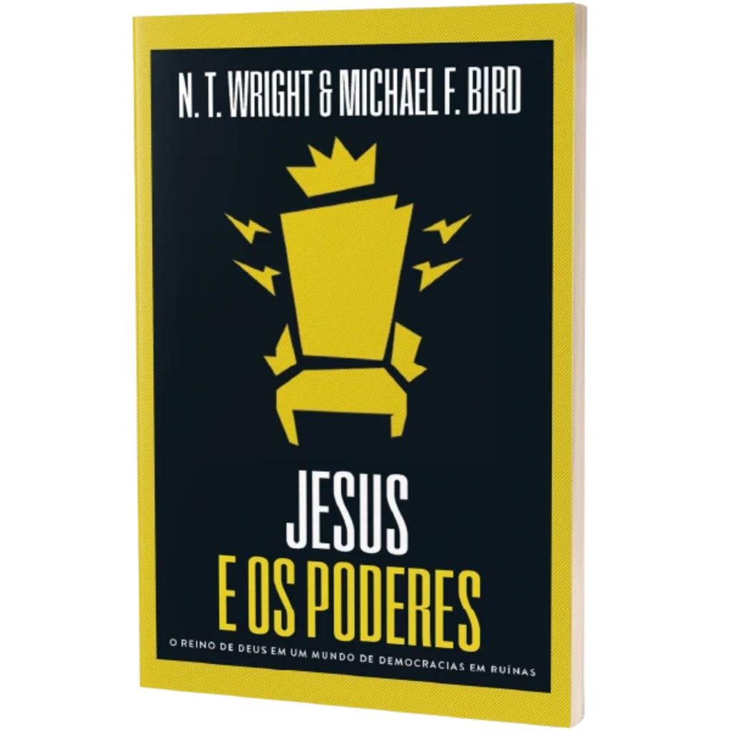 Jesus e os poderes | O reino de Deus em um mundo de democracias em ruínas | N.T. Wright e Michael F. Bird · foto 2