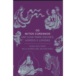 OS MITOS COREANOS: UM GUIA PARA DEUSES, HERÓIS E LENDAS