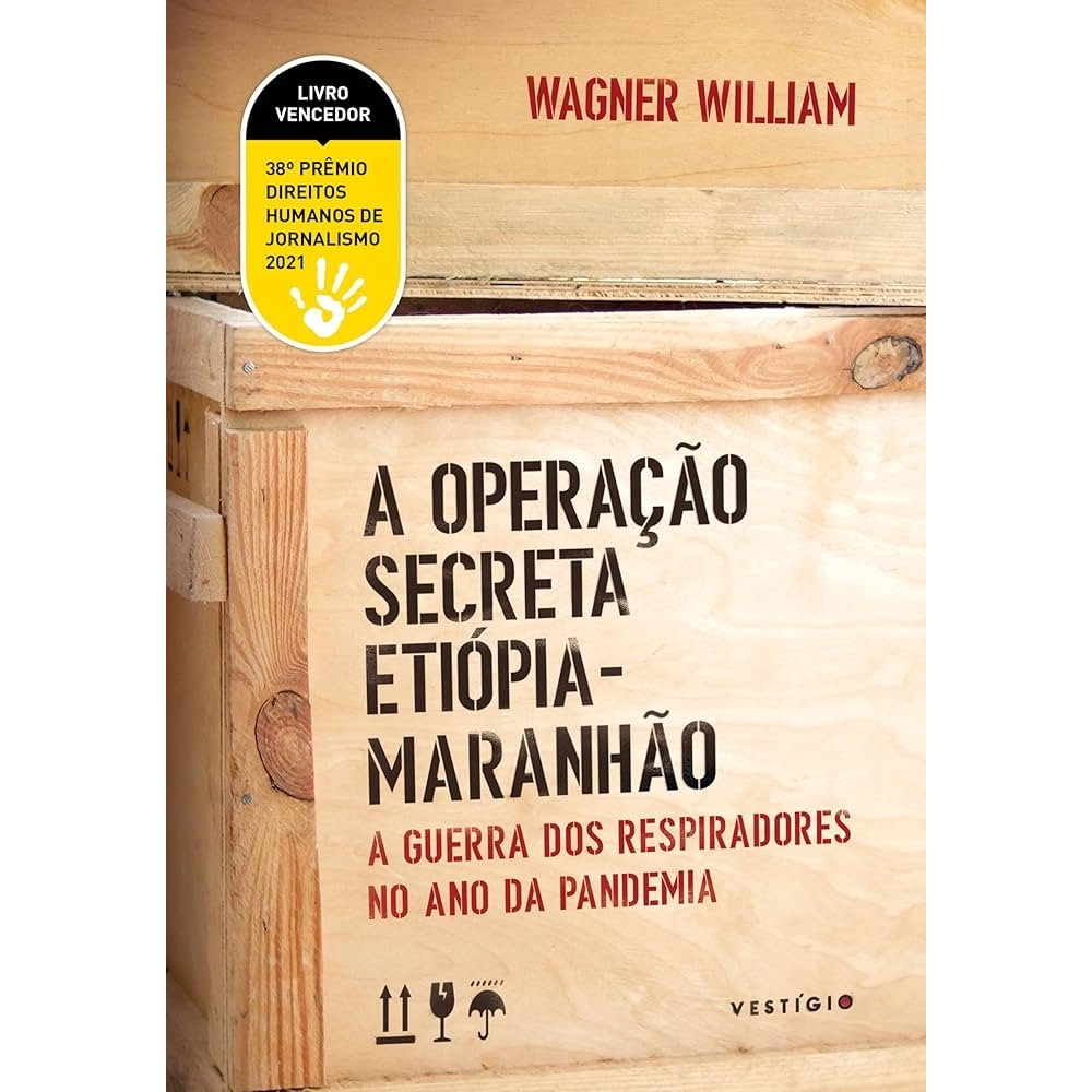 A Operação Secreta Etiópia-Maranhão: a Guerra dos Respiradores no ano da Pandemia autor Wagner William