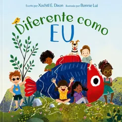 Diferente como eu | Todos somos diferentes | Xochitl E. Dixon