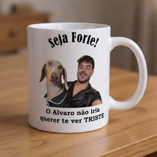 Caneca do Alvaro, caneca jose claudio personalizada caneca seja forte