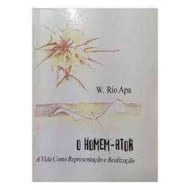 O Homem Ator / a Vida Como Representação e Realização autor W. Rio Apa