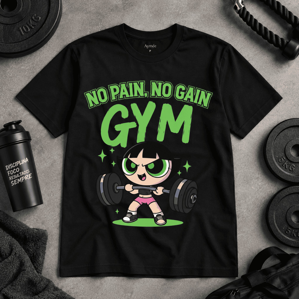 Camiseta Feminina Docinho Meninas Super Poderosas Academia Gym Fitness No Pain No Gain Treino Musculação Estampada