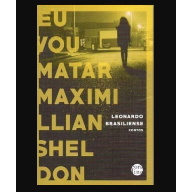 Eu vou matar Maximillian Sheldon autor Lonardo Brasiliense