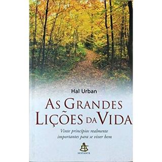 Livro As Grandes Lições Da Vida Vinte Princípios Realmente Importantes Para Se Viver Bem de Hal Urban com... 8185002