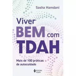 VIVER BEM COM TDAH: MAIS DE 100 PRÁTICAS DE AUTOCUIDADO