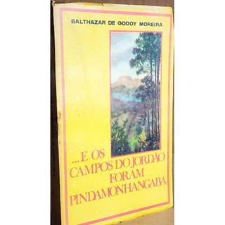 Livro ...E Os Campos Do Jordão Foram Pindamonhangaba de Balthazar De Godoy Moreira 8162294