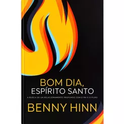 Livro Bom dia Espírito Santo | Benny Hinn | A busca de um relacionamento profundo com o Pai e o Filho