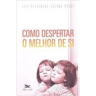Como Despertar o Melhor de Si autor Luiz Alexandre Solano Rossi
