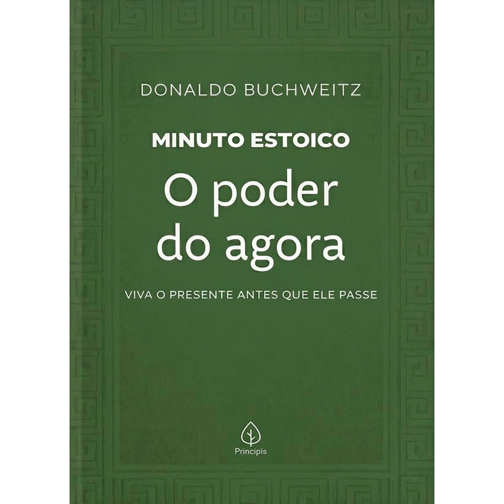 O Poder do Agora | Coleção Minuto Estoico | Donaldo Buchweitz