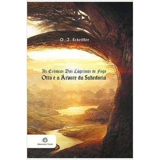 As Crônicas da Lágrimas de Fogo Otto e a Árvore da Sabedoria autor O. J. Scheiffer