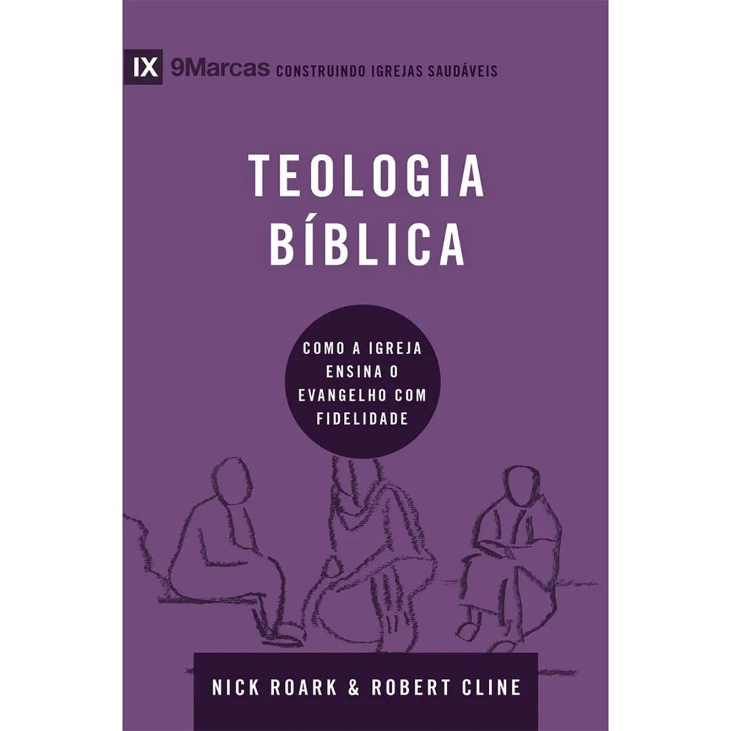 Teologia bíblica | Como a igreja ensina o evangelho com fidelidade | Nick Roark e Robert Cline | Série 9Marcas em Oferta na Shopee