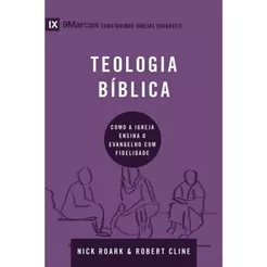 Teologia bíblica | Como a igreja ensina o evangelho com fidelidade | Nick Roark e Robert Cline | Série 9Marcas