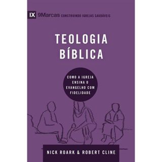 Teologia bíblica | Como a igreja ensina o evangelho com fidelidade | Nick Roark e Robert Cline | Série 9Marcas em Oferta na Shopee