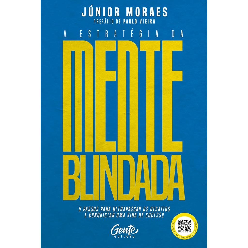 A Estratégia da Mente Blindada | 5 Passos Para Ultrapassar os Desafios e Conquistar Uma Vida de Sucesso | Júnior Moraes