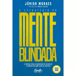 A Estratégia da Mente Blindada | 5 Passos Para Ultrapassar os Desafios e Conquistar Uma Vida de Sucesso | Júnior Moraes