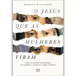 O Jesus que as mulheres viram | Rebecca McLaughlin