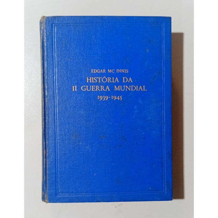 História Da 2ª Guerra Mundial Sexto e Ultimo ano autor Edgar Mc Innis