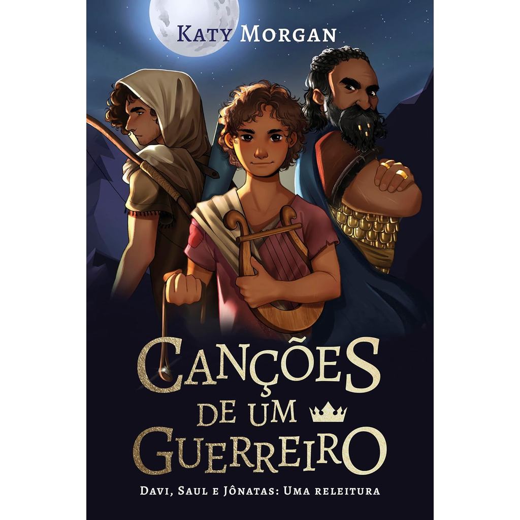 Canções de um Guerreiro | Ficção Infantojuvenil, com Ilustrações Internas | Davi, Saul e Jônatas | Uma releitura