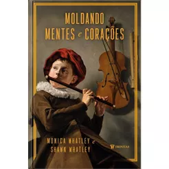 Livro Moldando Mentes E Corações - MONICA WHATLEY
