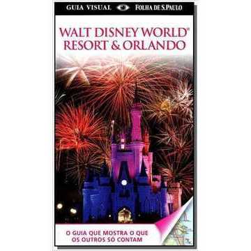 Walt Disney World Resort & Orlando / Guia Visual / Folha de Sao Paulo autor Editora Publifolha