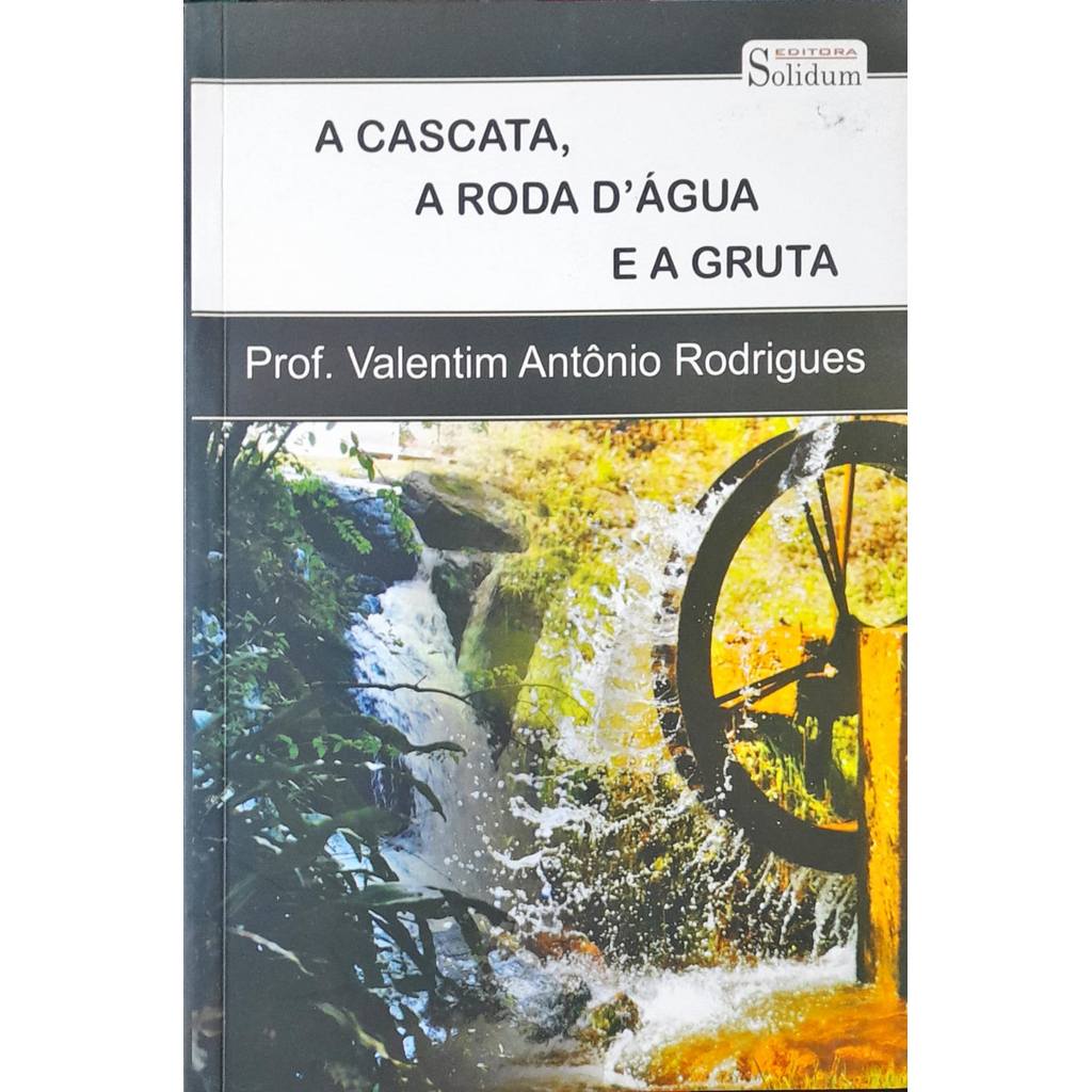 A Cascata, A Roda D'Água E A Gruta - Prof. Valentim Antônio Rodrigues de Prof. Valentim Antônio Rodrigues 7480580
