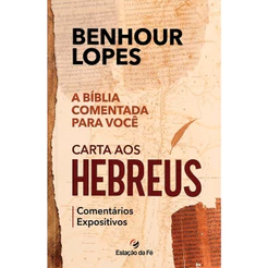 Carta aos Hebreus | Comentários Expositivos | Benhour Lopes
