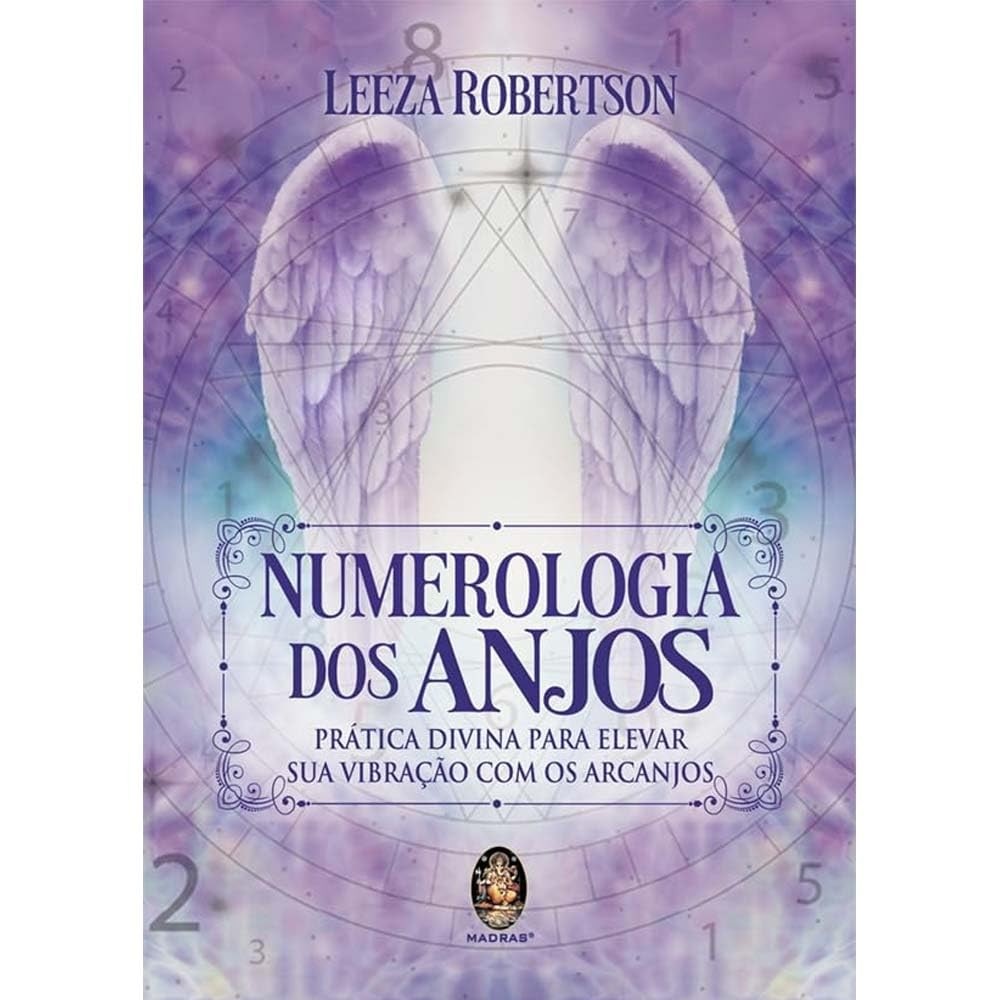 Numerologia dos Anjos: Prática Divina Para Elevar sua Vibração com os Arcanjos autor Leeza Robertson