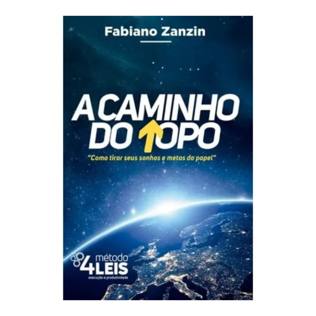 A Caminho do Topo: Como Tirar Seus Sonhos e Metas do Papel autor Fabiano Zanzin