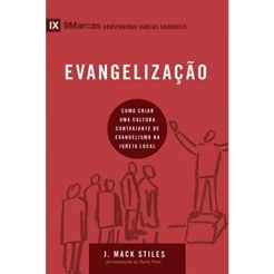 Evangelização | Como criar uma cultura contagiante de evangelismo na igreja local | J. Mack Stiles | Série 9Marcas