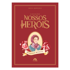 Coleção Nossos Heróis | Susanna Wesley | Prisca Mendonça