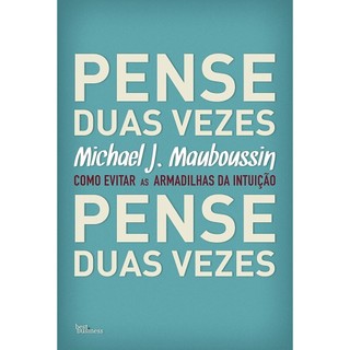 Pense Duas Vezes autor Mauboussin, Michael J.