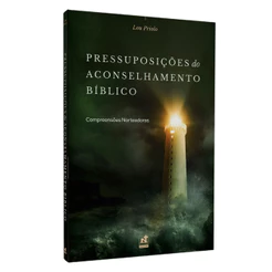 Pressuposições do Aconselhamento Bíblico | Lou Priolo